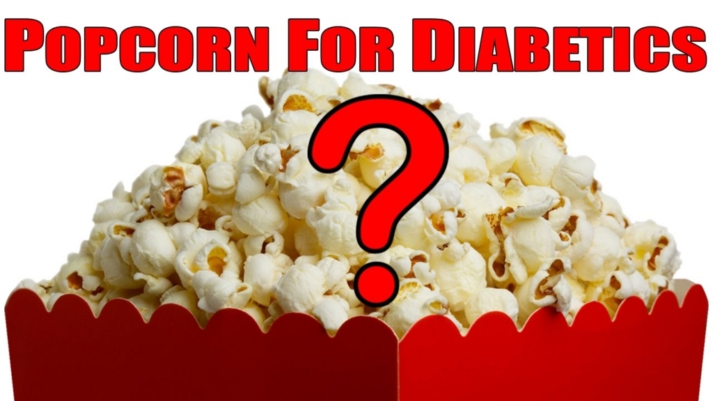 CAN DIABETICS EAT POPCORN DiabetesCure’s blog