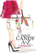 Dayly Candy A to Z: An Insider’s Guide to the Sweet Life