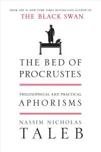 The Bed of Procrustes : Philosophical and Practical Aphorisms