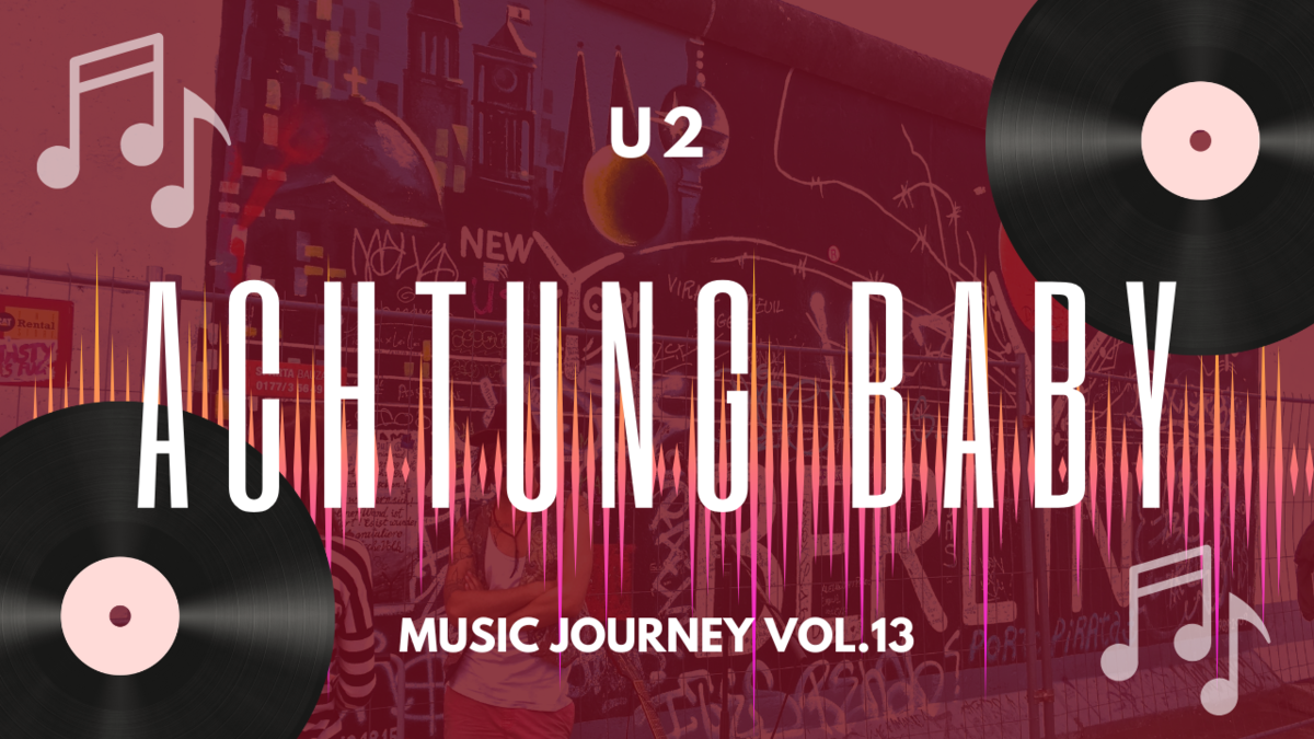 U2のアルバム「Achtung Baby」について[Music Journey Vol.13]