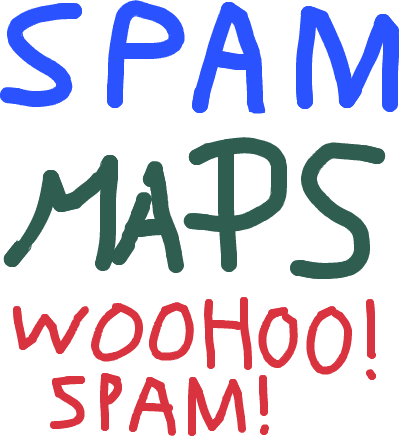SPAM MAPS WOOHOO! SPAM!