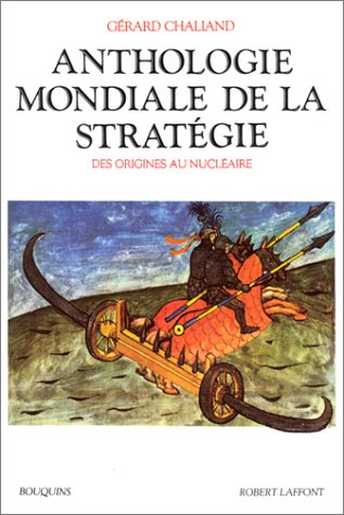 Anthologie mondiale de la stratégie. Des origines au nucléaire