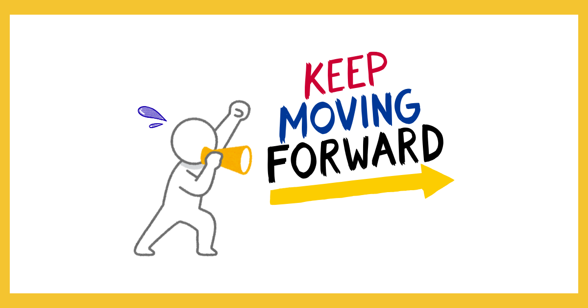 「KEEP MOVING FORWARD(前進し続ける)」というメッセージと右向きの矢印に向かって、メガホンを手に汗をかきながらも力強く進むキャラクターのイラスト。