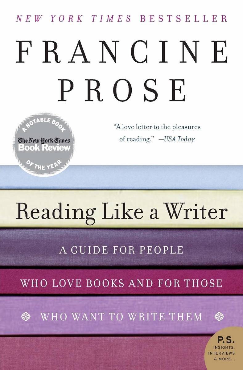 Francine Prose Reading Like a Writer: A Guide for People Who Love Books and for Those Who Want to Write Them