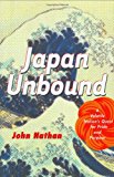 Japan Unbound: A Volatile Nation's Quest for Pride and Purpose Japan Unbound: A Volatile Nation's Quest for Pride and Purpose