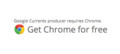 Google Currents producer requires Chrome