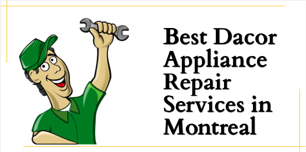 Dacor Appliance Repair Services in Montreal Appliance Repair and