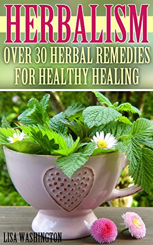 Download Herbalism: Over 30 Herbal Remedies for Healthy Healing: (Alternative Medicine, Alternative Therapies) Download Herbalism: Over 30 Herbal Remedies for Healthy Healing: (Alternative Medicine, Alternative Therapies)
