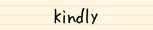 kindly