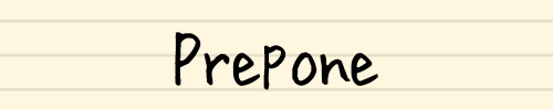 Prepone