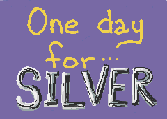 One day for...SILVER