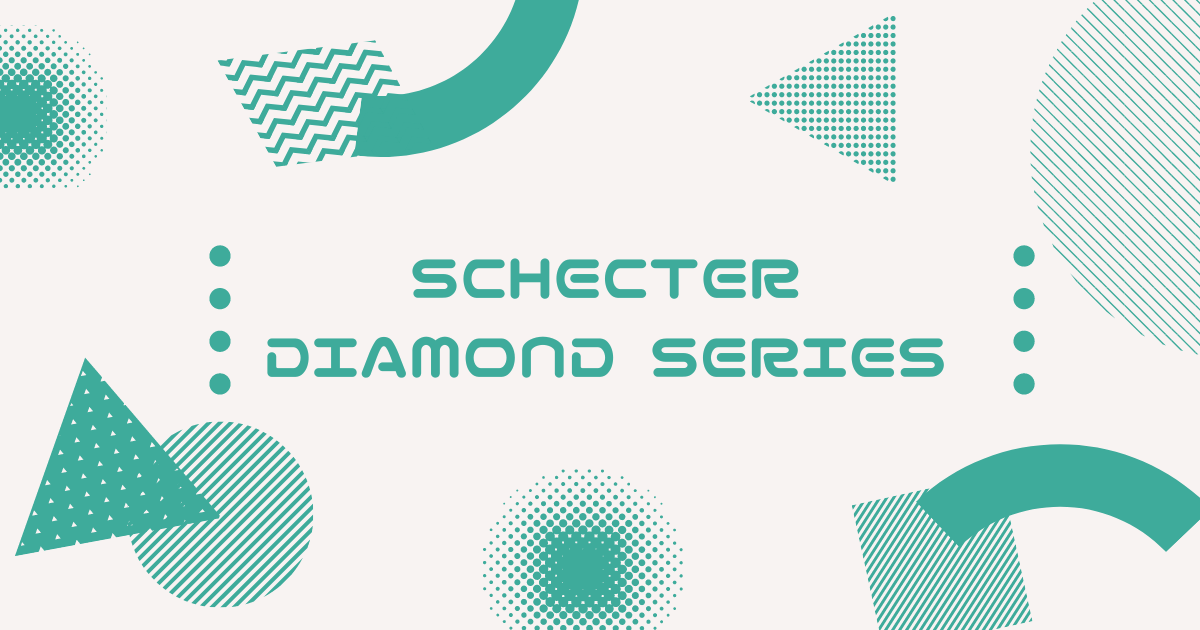 SCHECTER(シェクター) DIAMOND SERIES(ダイアモンドシリーズ SCHECTER(シェクター) DIAMOND SERIES(ダイアモンドシリーズ
