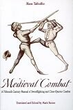 Medieval Combat: A Fifteenth-Century Illustrated Manual of Swordfighting and Close-Quarter Combat -- Greenhill Military Paperbacks Medieval Combat: A Fifteenth-Century Illustrated Manual of Swordfighting and Close-Quarter Combat -- Greenhill Military Paperbacks