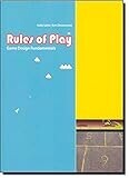 Rules of Play: Game Design Fundamentals (The MIT Press)
