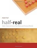 Half-Real: Video Games between Real Rules and Fictional Worlds (The MIT Press)