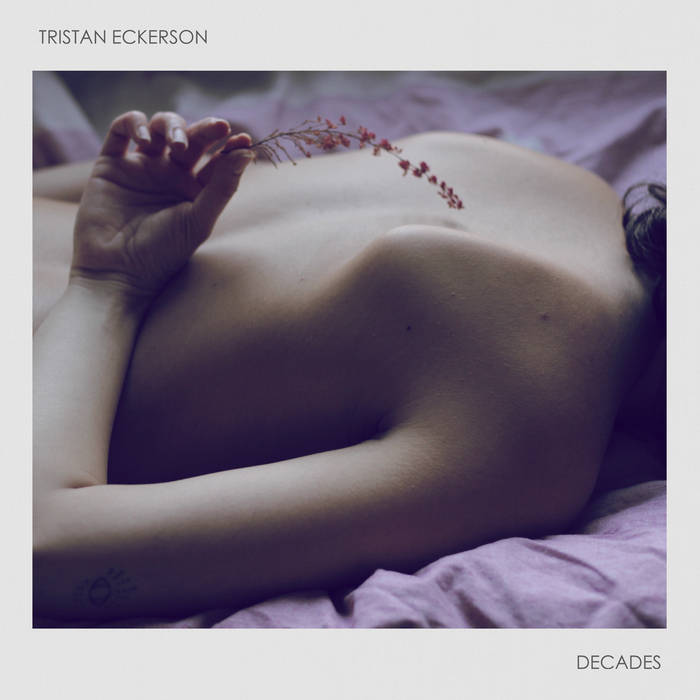 Tristan Eckerson: Decades (2020) - Bandcamp Tristan Eckerson: Decades (2020) - Bandcamp