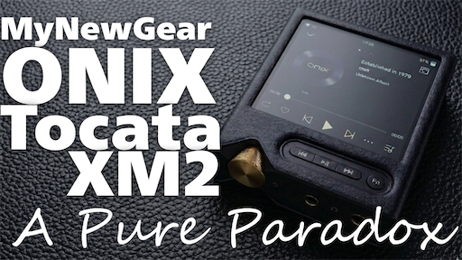 AUDIO】ONIX Tocata XM2【英雅】 - ポタオデノート アーカイブス