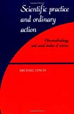 Scientific Practice and Ordinary Action: Ethnomethodology and Social Studies of Science Scientific Practice and Ordinary Action: Ethnomethodology and Social Studies of Science