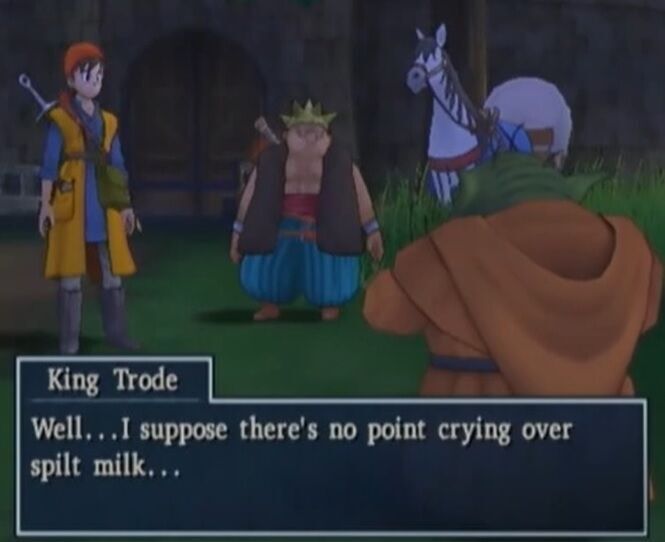 ドラクエ8の There's no point in crying over spilt milk.