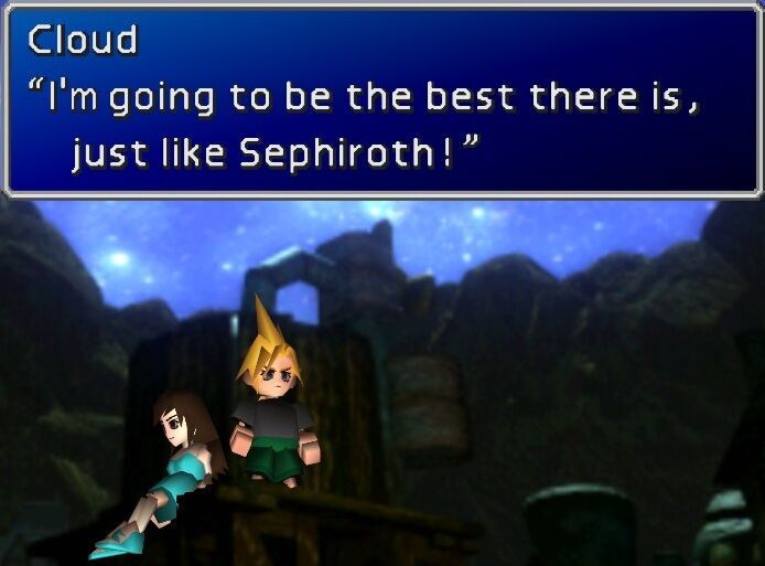 I'm going to be the best there is, just like Sephiroth.
