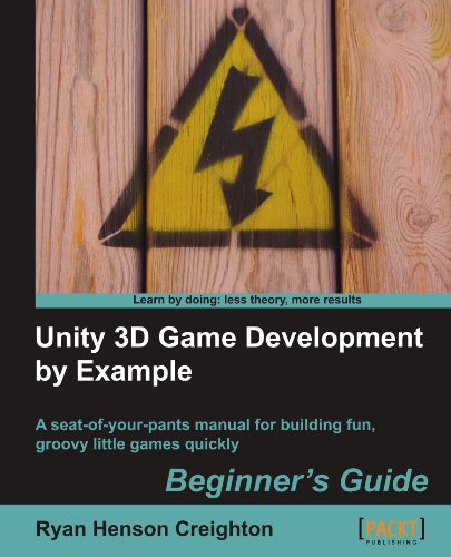 Unity 3D Game Development by Example: Beginner's Guide: a Seat-of-your Pants Manual for Building Fun, Groovy Little Games Quickly