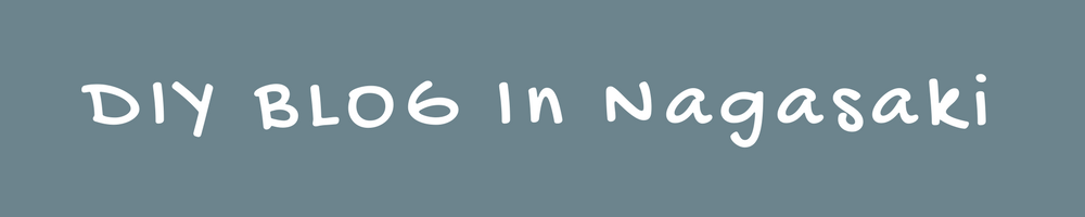 DIY BLOG In Nagasaki