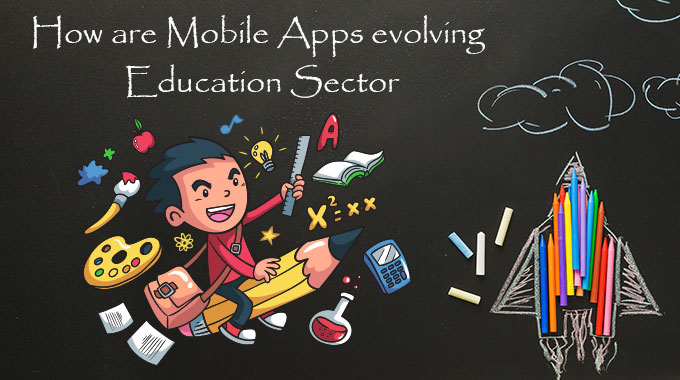How are Mobile Apps evolving Education Sector - Mobile Application ...