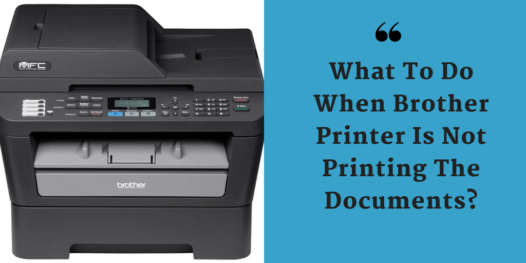 What To Do When Brother Printer Is Not Printing The Documents