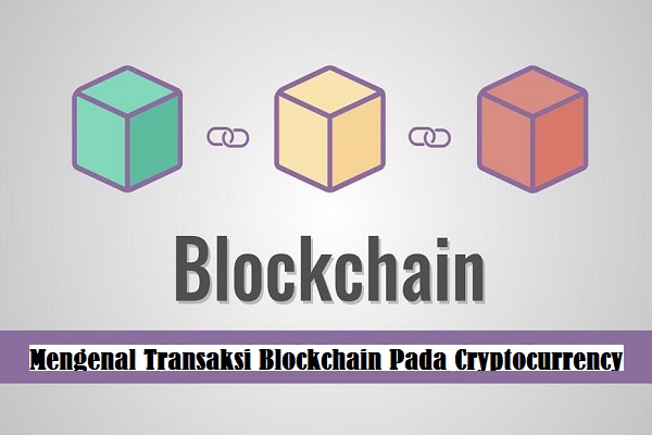 Mengenal Transaksi Blockchain Pada Cryptocurrency