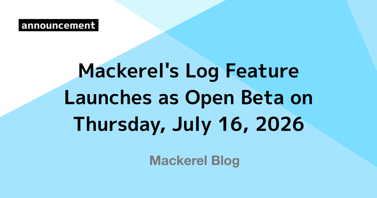 Mackerel's Log Feature Launches as Open Beta on Thursday, July 16, 2026
