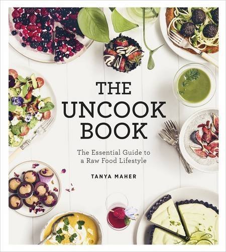 The Uncook Book: The Essential Guide to a Raw