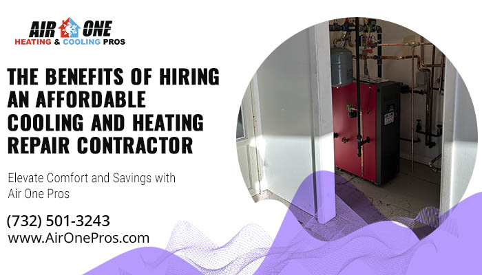 The Benefits of Hiring an Affordable Cooling and Heating Repair Contractor