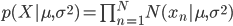 
 p(X | \mu, \sigma^2) = \prod_{n = 1}^N N(x_n | \mu, \sigma^2)
