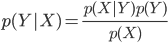 
 p(Y|X) = \frac{p(X|Y)p(Y)}{p(X)}
