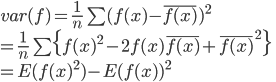  

var(f)
 = \frac{1}{n} \sum ( f(x) - \bar{f(x)} )^2 \\
 = \frac{1}{n} \sum \{ f(x)^2 - 2f(x)\bar{f(x)} + \bar{f(x)}^2 \} \\
 = E( f(x)^2) - E(f(x) )^2 

