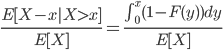 {
 \frac{E[X - x | X > x]}{E[X]} = \frac{\int_0^x (1 - F(y)) dy}{E[X]}
}