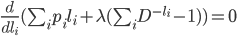 {
 \frac{d}{d l_i} ( \sum_i p_i l_i  +  \lambda (\sum_i D^{-l_i} - 1) ) = 0
}