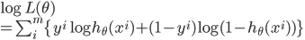 {
 \log L(\theta) \\
 = \sum_i^m \{ y^i \log h_{\theta} (x^i) + ( 1 - y^i ) \log (1 - h_{\theta} (x^i) )\}
}