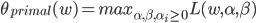 {
 \theta_{primal} (w) = {max}_{\alpha,\beta,\alpha_i \geq 0} L(w,\alpha,\beta)
}