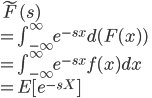 {
 \tilde{F}(s) \\
= \int_{-\infty}^{\infty} e^{-sx} d(F(x)) \\
= \int_{-\infty}^{\infty} e^{-sx} f(x) dx \\
= E[e^{-sX}] \\ 
}