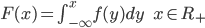 {
 F(x) = \int_{-\infty}^x f(y) dy \ \ \ \ \  x \in R_+
}