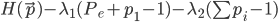 {
 H(\vec{p}) - \lambda_1 (P_e + p_1 - 1) - \lambda_2 (\sum p_i - 1)
}
