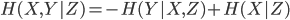 {
 H(X,Y|Z) = -H(Y|X,Z) + H(X|Z)
}