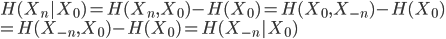 {
 H(X_n | X_0) = H(X_n,X_0) - H(X_0) = H(X_0,X_{-n}) - H(X_0) \\
 = H(X_{-n},X_0) - H(X_0) = H(X_{-n} | X_0)
}