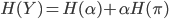 {
 H(Y) = H( \alpha ) + \alpha H( \pi )
}