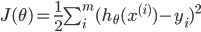 {
 J(\theta) = \frac{1}{2} \sum_i^m ( h_{\theta} (x^{(i)}) - y_i )^2
}