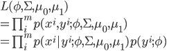 {
 L(\phi , \Sigma , \mu_0 , \mu_1) \\ 
 = \prod_i^m p(x^i , y^i ; \phi , \Sigma , \mu_0 , \mu_1 ) \\
 = \prod_i^m p(x^i | y^i ; \phi , \Sigma , \mu_0 , \mu_1 )p(y^i ; \phi)
}