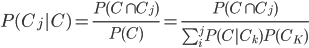 {
P(C_j|C) = \frac{P(C \cap C_j)}{P(C)} = \frac{P(C \cap C_j)}{\sum_i^j P(C|C_k) P(C_K)}
}
