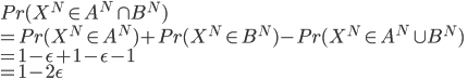 {
 Pr( X^{N} \in A^N \cap B^N ) \\ 
 = Pr( X^{N} \in A^N) + Pr( X^{N} \in B^N ) - Pr( X^{N} \in A^N \cup B^N ) \\
 = 1 - \epsilon + 1 - \epsilon - 1 \\
 = 1 - 2\epsilon
}