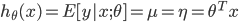 {
 h_{\theta} (x) = E[y|x;\theta] = \mu = \eta = \theta^T x
}